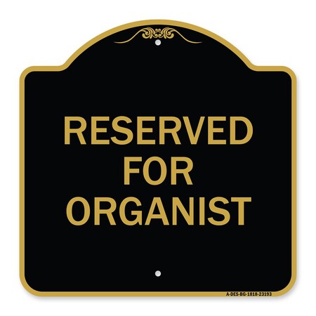 Signmission Designer Series Sign-Reserved for Organist, Black & Gold Aluminum Sign, 18" x 18", BG-1818-23193 A-DES-BG-1818-23193